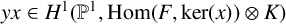 y x element of upper H Superscript 1 Baseline left parenthesis double struck upper P Superscript 1 Baseline comma hom left parenthesis upper F comma kernel left parenthesis x right parenthesis right parenthesis circled times upper K right parenthesis