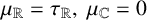 mu Subscript double struck upper R Baseline equals tau Subscript double struck upper R Baseline comma mu Subscript double struck upper C Baseline equals 0