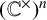 left parenthesis double struck upper C Superscript times Baseline right parenthesis Superscript n