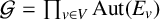 script upper G equals product Underscript v element of upper V Endscripts Aut left parenthesis upper E Subscript v Baseline right parenthesis