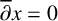 ModifyingAbove partial differential With quotation dash x equals 0