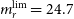 m Subscript r Superscript normal l normal i normal m Baseline equals 24.7