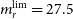 m Subscript r Superscript normal l normal i normal m Baseline equals 27.5