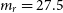 m Subscript r Baseline equals 27.5