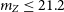 m Subscript upper Z Baseline less than or equals 21.2