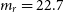 m Subscript r Baseline equals 22.7