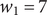 w 1 equals 7