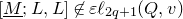 left bracket upper M underbar semicolon upper L comma upper L right bracket not an element of epsilon script l Subscript 2 q plus 1 Baseline left parenthesis upper Q comma v right parenthesis