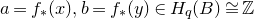 a equals f Subscript asterisk Baseline left parenthesis x right parenthesis comma b equals f Subscript asterisk Baseline left parenthesis y right parenthesis element of upper H Subscript q Baseline left parenthesis upper B right parenthesis approximately equals double struck upper Z