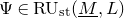normal upper Psi element of normal upper R normal upper U Subscript normal s normal t Baseline left parenthesis upper M underbar comma upper L right parenthesis
