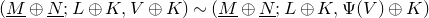 left parenthesis upper M underbar circled plus upper N underbar semicolon upper L circled plus upper K comma upper V circled plus upper K right parenthesis tilde left parenthesis upper M underbar circled plus upper N underbar semicolon upper L circled plus upper K comma normal upper Psi left parenthesis upper V right parenthesis circled plus upper K right parenthesis