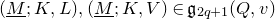 left parenthesis upper M underbar semicolon upper K comma upper L right parenthesis comma left parenthesis upper M underbar semicolon upper K comma upper V right parenthesis element of German g Subscript 2 q plus 1 Baseline left parenthesis upper Q comma v right parenthesis