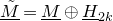 upper M overtilde underbar equals upper M underbar circled plus upper H underbar Subscript 2 k