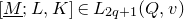 left bracket upper M underbar semicolon upper L comma upper K right bracket element of upper L Subscript 2 q plus 1 Baseline left parenthesis upper Q comma v right parenthesis