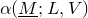 alpha left parenthesis upper M underbar semicolon upper L comma upper V right parenthesis