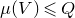 mu left parenthesis upper V right parenthesis less than or slanted equals upper Q