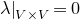 lamda vertical bar Subscript upper V times upper V Baseline equals 0