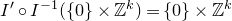 upper I prime ring upper I Superscript negative 1 Baseline left parenthesis StartSet 0 EndSet times double struck upper Z Superscript k Baseline right parenthesis equals StartSet 0 EndSet times double struck upper Z Superscript k