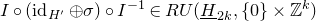 upper I ring left parenthesis normal i normal d Subscript upper H Sub Superscript prime Subscript Baseline circled plus sigma right parenthesis ring upper I Superscript negative 1 element of upper R upper U left parenthesis upper H underbar Subscript 2 k Baseline comma StartSet 0 EndSet times double struck upper Z Superscript k Baseline right parenthesis