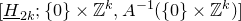 left bracket upper H underbar Subscript 2 k Baseline semicolon StartSet 0 EndSet times double struck upper Z Superscript k Baseline comma upper A Superscript negative 1 Baseline left parenthesis StartSet 0 EndSet times double struck upper Z Superscript k Baseline right parenthesis right bracket