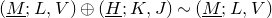 left parenthesis upper M underbar semicolon upper L comma upper V right parenthesis circled plus left parenthesis upper H underbar semicolon upper K comma upper J right parenthesis tilde left parenthesis upper M underbar semicolon upper L comma upper V right parenthesis