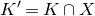 upper K prime equals upper K intersection upper X