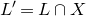 upper L prime equals upper L intersection upper X