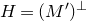 upper H equals left parenthesis upper M Superscript prime Baseline right parenthesis Superscript up tack