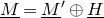upper M underbar equals upper M underbar Superscript prime Baseline circled plus upper H underbar