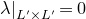 lamda vertical bar Subscript upper L prime times upper L Sub Superscript prime Subscript Baseline equals 0