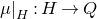 mu vertical bar Subscript upper H Baseline colon upper H right arrow upper Q