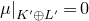 mu vertical bar Subscript upper K prime circled plus upper L Sub Superscript prime Subscript Baseline equals 0
