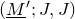 left parenthesis upper M underbar Superscript prime Baseline semicolon upper J comma upper J right parenthesis