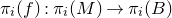 pi Subscript i Baseline left parenthesis f right parenthesis colon pi Subscript i Baseline left parenthesis upper M right parenthesis right arrow pi Subscript i Baseline left parenthesis upper B right parenthesis