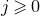j greater than or slanted equals 0