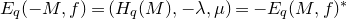 upper E Subscript q Baseline left parenthesis negative upper M comma f right parenthesis equals left parenthesis upper H Subscript q Baseline left parenthesis upper M right parenthesis comma negative lamda comma mu right parenthesis equals minus upper E Subscript q Baseline left parenthesis upper M comma f right parenthesis Superscript asterisk