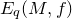 upper E Subscript q Baseline left parenthesis upper M comma f right parenthesis
