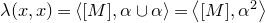 lamda left parenthesis x comma x right parenthesis equals left angle bracket left bracket upper M right bracket comma alpha union alpha right angle bracket equals left angle bracket left bracket upper M right bracket comma alpha squared right angle bracket