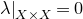 lamda vertical bar Subscript upper X times upper X Baseline equals 0