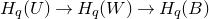 upper H Subscript q Baseline left parenthesis upper U right parenthesis right arrow upper H Subscript q Baseline left parenthesis upper W right parenthesis right arrow upper H Subscript q Baseline left parenthesis upper B right parenthesis