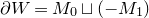 partial differential upper W equals upper M 0 square cup left parenthesis minus upper M 1 right parenthesis
