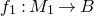 f 1 colon upper M 1 right arrow upper B