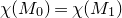 chi left parenthesis upper M 0 right parenthesis equals chi left parenthesis upper M 1 right parenthesis