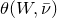 theta left parenthesis upper W comma nu overbar right parenthesis
