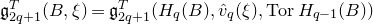 German g Subscript 2 q plus 1 Superscript upper T Baseline left parenthesis upper B comma xi right parenthesis equals German g Subscript 2 q plus 1 Superscript upper T Baseline left parenthesis upper H Subscript q Baseline left parenthesis upper B right parenthesis comma ModifyingAbove v With caret Subscript q Baseline left parenthesis xi right parenthesis comma normal upper T normal o normal r upper H Subscript q minus 1 Baseline left parenthesis upper B right parenthesis right parenthesis