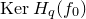 normal upper K normal e normal r upper H Subscript q Baseline left parenthesis f 0 right parenthesis
