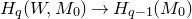 upper H Subscript q Baseline left parenthesis upper W comma upper M 0 right parenthesis right arrow upper H Subscript q minus 1 Baseline left parenthesis upper M 0 right parenthesis
