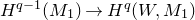 upper H Superscript q minus 1 Baseline left parenthesis upper M 1 right parenthesis right arrow upper H Superscript q Baseline left parenthesis upper W comma upper M 1 right parenthesis