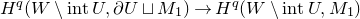 upper H Superscript q Baseline left parenthesis upper W minus normal i normal n normal t upper U comma partial differential upper U square cup upper M 1 right parenthesis right arrow upper H Superscript q Baseline left parenthesis upper W minus normal i normal n normal t upper U comma upper M 1 right parenthesis
