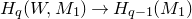 upper H Subscript q Baseline left parenthesis upper W comma upper M 1 right parenthesis right arrow upper H Subscript q minus 1 Baseline left parenthesis upper M 1 right parenthesis